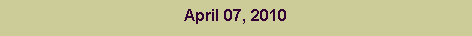 Text Box: April 07, 2010