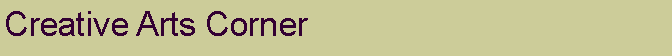 Text Box: Creative Arts Corner