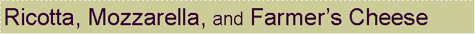 Text Box: Ricotta, Mozzarella, and Farmer�s Cheese