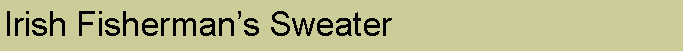 Text Box: Irish Fisherman�s Sweater