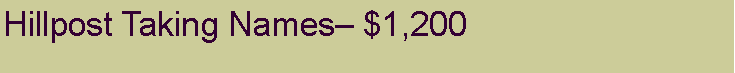 Text Box: Hillpost Taking Names� $1,200